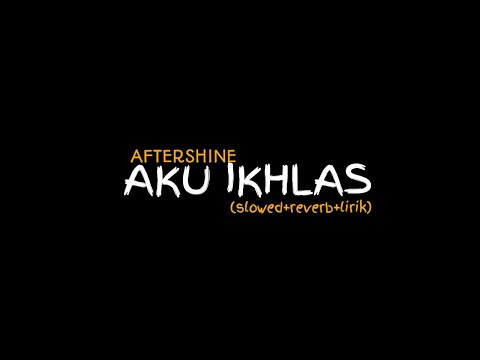 Aku ikhlas - AFTERSHINE (slowed+reverb+lirik) mass ditzz
