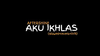 Download lagu Aku ikhlas - AFTERSHINE (slowed reverb lirik) mass ditzz mp3
