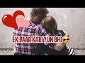 Ek Bar Kabhi Whatsapp Status Romantic Whatsapp Status