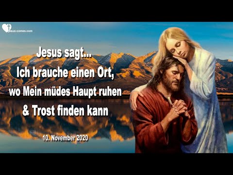 Liebesbrief von Jesus 10.11.2020 ❤️ Ich brauche einen Ort, wo Ich Mein müdes Haupt ausruhen kann