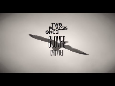 Two Places at Once - Gloves (Lyric Video)