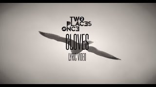 Two Places at Once - Gloves (Lyric Video)