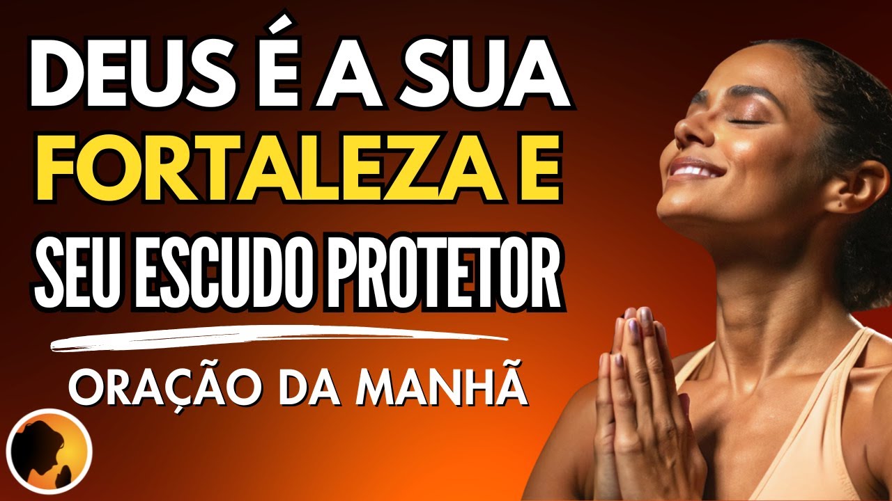 DEUS é a sua FORTALEZA e o seu ESCUDO PROTETOR