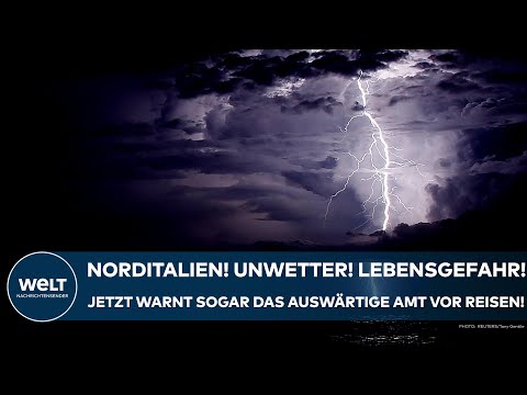 NORDITALIEN: Heftige Unwetter! Lebensgefahr! Jetzt warnt sogar das Auswärtige Amt vor Reisen!