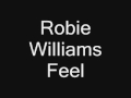 Robbie Williams - Feel with lyrics . 