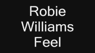 Robbie Williams - Feel with lyrics .