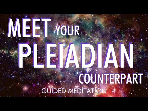 MEET YOUR PLEIADIAN COUNTERPART - Guided Meditation