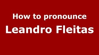How to pronounce Leandro Fleitas