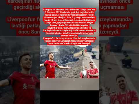 Liverpool’un dünyaca ünlü futbolcusu Diogo Jota’nın 3 Temmuz 2025 tarihinde geçirdiği trajik bir tra