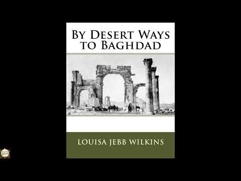 By Desert Ways to Baghdad by Louisa Jebb Wilkins — free full audiobook