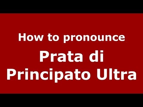 How to pronounce Prata di Principato Ultra (Italian/Italy) - PronounceNames.com