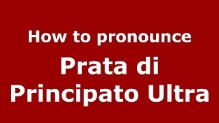 How to pronounce Prata Di Principato Ultra