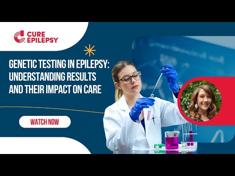 Genetic Testing in Epilepsy: Understanding Results and Their Impact on Care