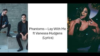 Phantoms – Lay With Me ft Vanessa Hudgens (Lyrics)