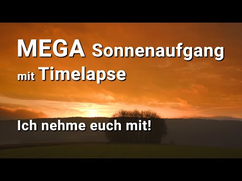 Mega Sonnenaufgang - ich nehme euch mit zu einer Timelapseaufnahme (Foto und Film)