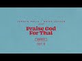 Jordan Feliz Praise God For That Feat Britt Nicole Official Audio Video
