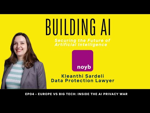 Kleanthi Sardeli (noyb) - Europe vs Big Tech: Inside the AI Privacy War | EP04
