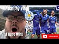 A HUGE Win!!|Leicester City 2-1 West Brom|Matchday Vlog|