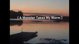 ( A Monster Takes My Worm)