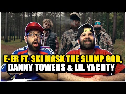 E-ER Ft. Ski Mask The Slump God, Danny Towers, & Lil Yachty *REACTION!!