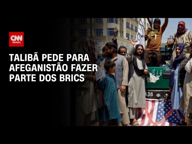 Talibã pede para Afeganistão fazer parte dos Brics | LIVE CNN