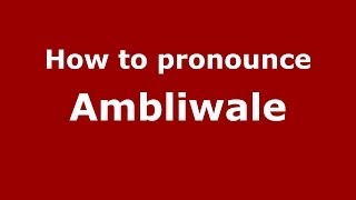 How to pronounce Ambliwale