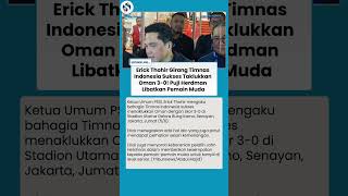 Timnas Indonesia Libas Oman 3-0 di SUGBK, Erick Thohir Puas dan Apresiasi Pemain Muda