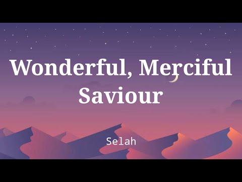 Wonderful, Merciful Savior by Selah (Lyric Video)