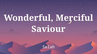 Wonderful, Merciful Savior by Selah (Lyric Video)