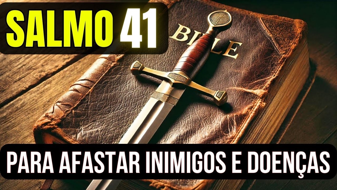 SALMO 41 - Oração Poderosa para Afastar Inimigos e Curar Doenças.