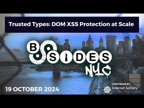 BSidesNYC 2024 -Trusted Types: DOM XSS Protection at Scale