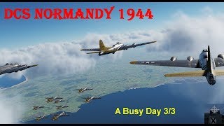 DCS Normandy 1944 - A Busy Day 3/3