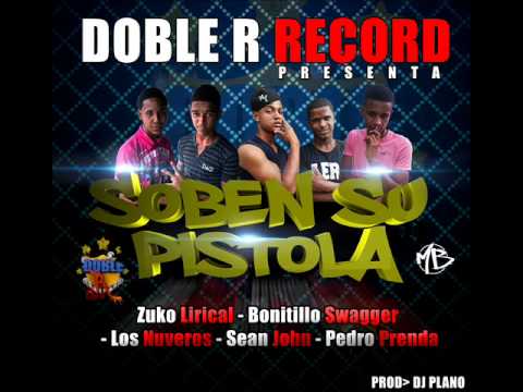 zuko lirical ft bonitillo,los nuveros,sean john y pedro prenda - soben su pistola (prod. dj plano).