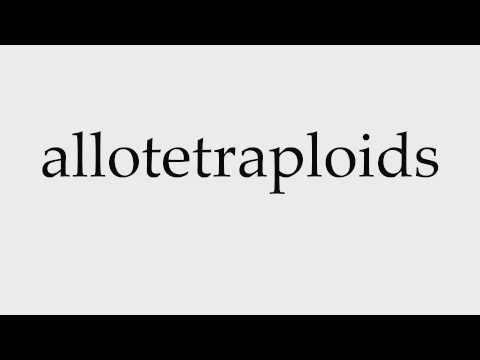 How to Pronounce allotetraploids
