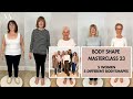 BODY SHAPE MASTERCLASS 23. HOW TO DRESS FOR YOUR SHAPE & SIZE. 5 WOMEN. 5 DIFFERENT BODY SHAPES.