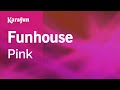 Funhouse - Pink | Karaoke Version | KaraFun