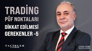 Trading Püf Noktaları 5 | Levent Kerik | Tacirler Yatırım