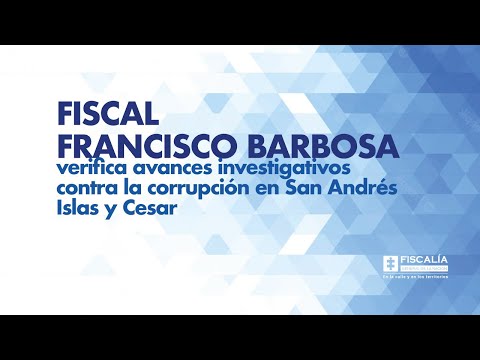 Fiscal Barbosa verifica avances investigativos contra corrupción y delito en San Andrés y Cesar