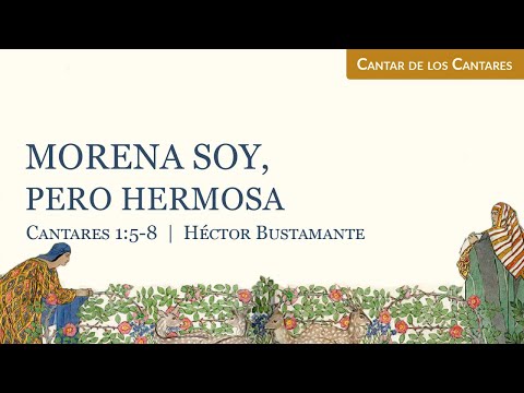 Morena soy, pero hermosa (Cantares 1:5-8) - Héctor Bustamante