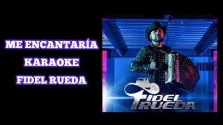 &quot;ME ENCANTARÍA&quot; KARAOKE - &quot;FIDEL RUEDA&quot; (desvocalizado)