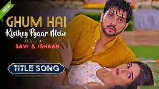 Title Song - Ghum Hai Kisikey Pyaar Meiin  #Savi #