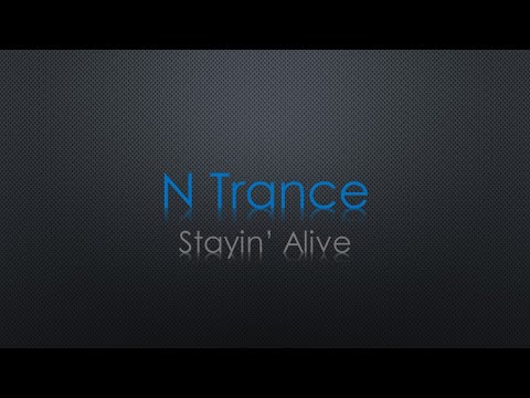 N Trance Stayin' Alive Lyrics