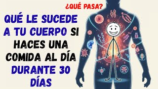 ¿Qué Cosas Buenas Le Pasan A Tu Cuerpo Si Comes Solo Una Vez Al Día Durante 30 Días La Ciencia Lo Ex