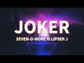 Seven O More Joker Ft Lipser J Official Lyric Video Full HD