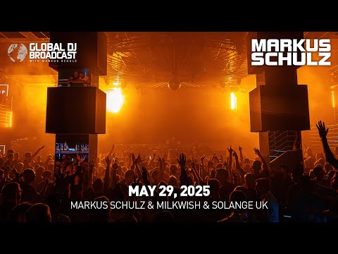 Global DJ Broadcast with Markus Schulz & Milkwish & Solange UK (May 29, 2025)