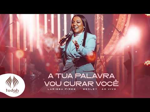 Larissa Pires | A Tua Palavra / Vou Curar Você [Medley]