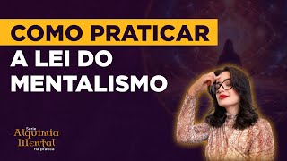 LIVE: Como praticar a Lei do Mentalismo | Série Alquimia Mental na Prática