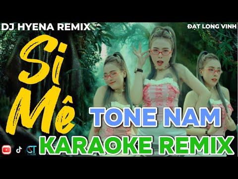 KARAOKE REMIX| SI MÊ | TONE NAM | DJ HYENA | ĐẠT LONG VINH | Trong Cơn Say Còn Vương Chút Bụi Đường