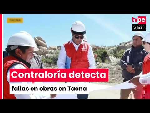 Tacna: Contraloría detecta deficiencias en obras y retrasos por falta de permisos clave