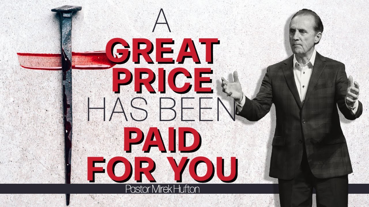 A Great Price Has Been Paid For You | Pastor Mirek Hufton